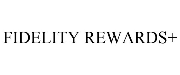 Trademark Logo FIDELITY REWARDS+