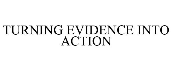  TURNING EVIDENCE INTO ACTION