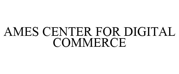 Trademark Logo AMES CENTER FOR DIGITAL COMMERCE