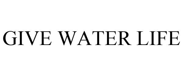 Trademark Logo GIVE WATER LIFE