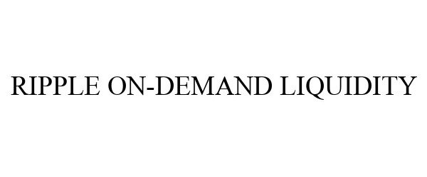Trademark Logo RIPPLE ON-DEMAND LIQUIDITY