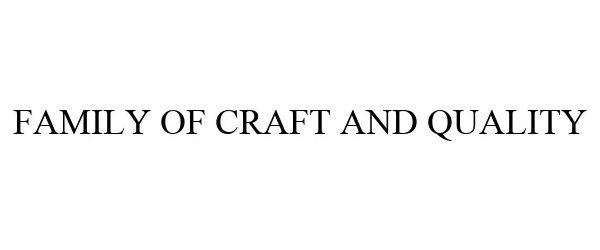 Trademark Logo FAMILY OF CRAFT AND QUALITY
