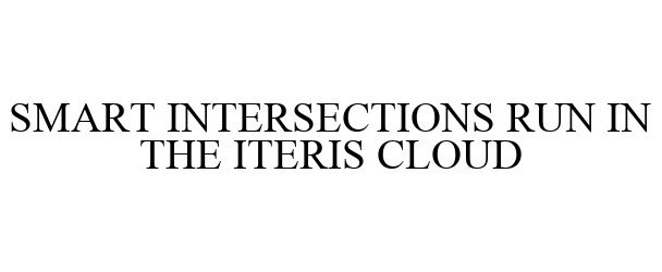 Trademark Logo SMART INTERSECTIONS RUN IN THE ITERIS CLOUD