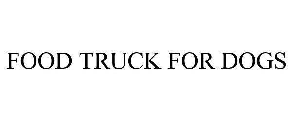 Trademark Logo FOOD TRUCK FOR DOGS