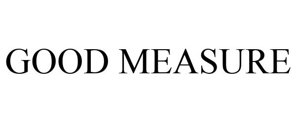 Trademark Logo GOOD MEASURE