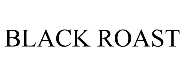 Trademark Logo BLACK ROAST