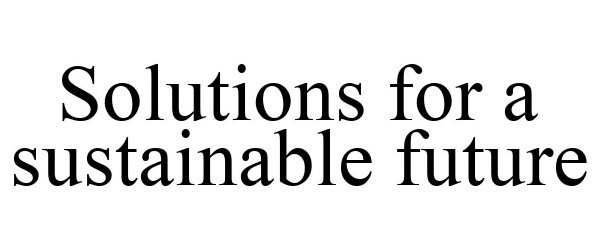  SOLUTIONS FOR A SUSTAINABLE FUTURE