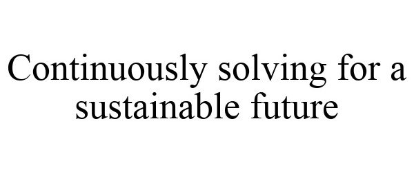  CONTINUOUSLY SOLVING FOR A SUSTAINABLE FUTURE