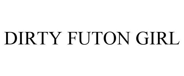Trademark Logo DIRTY FUTON GIRL