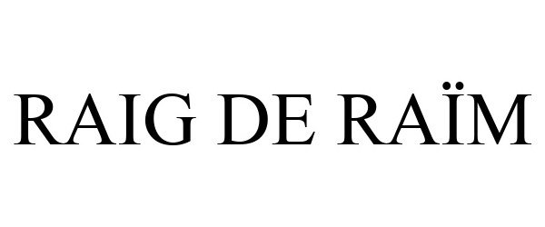 Trademark Logo RAIG DE RAÏM