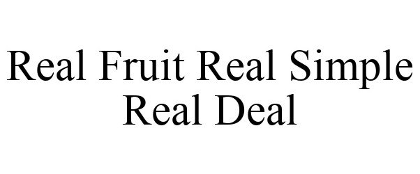 Trademark Logo REAL FRUIT REAL SIMPLE REAL DEAL