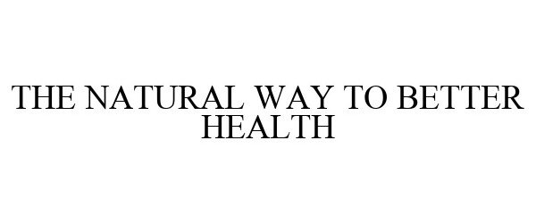  THE NATURAL WAY TO BETTER HEALTH