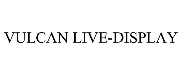 Trademark Logo VULCAN LIVE-DISPLAY