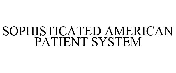 Trademark Logo SOPHISTICATED AMERICAN PATIENT SYSTEM