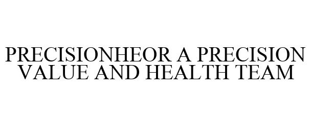  PRECISIONHEOR A PRECISION VALUE AND HEALTH TEAM