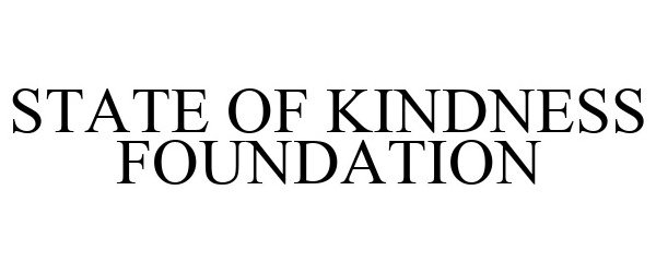 Trademark Logo STATE OF KINDNESS FOUNDATION