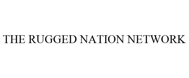  THE RUGGED NATION NETWORK