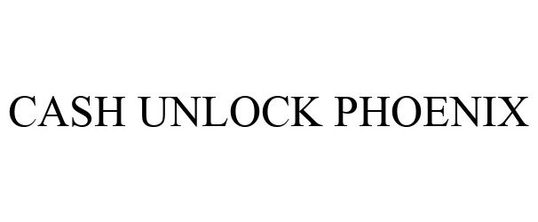 Trademark Logo CASH UNLOCK PHOENIX