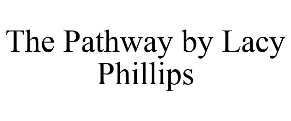  THE PATHWAY BY LACY PHILLIPS