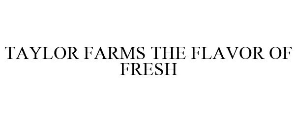  TAYLOR FARMS THE FLAVOR OF FRESH