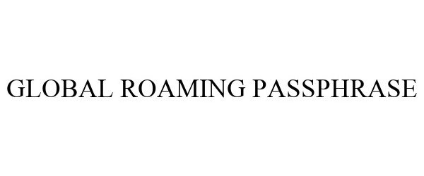 Trademark Logo GLOBAL ROAMING PASSPHRASE