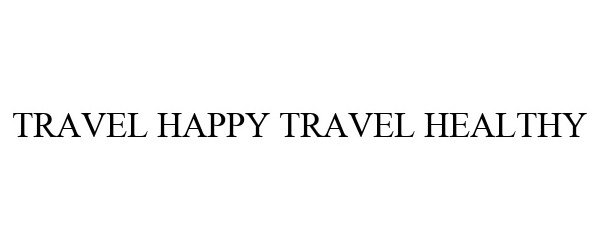 Trademark Logo TRAVEL HAPPY TRAVEL HEALTHY