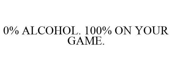  0% ALCOHOL. 100% ON YOUR GAME.