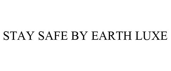  STAY SAFE BY EARTH LUXE