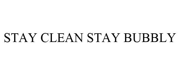  STAY CLEAN STAY BUBBLY