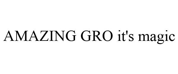 Trademark Logo AMAZING GRO IT'S MAGIC