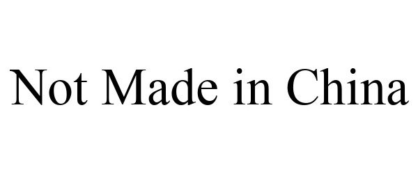 Trademark Logo NOT MADE IN CHINA