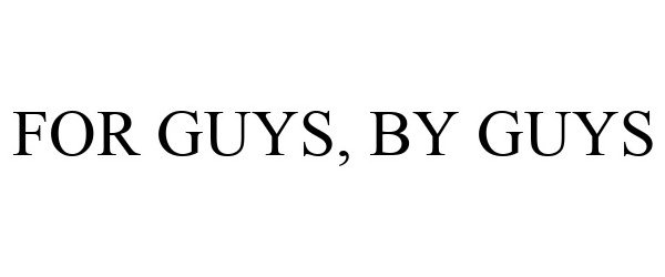 Trademark Logo FOR GUYS, BY GUYS