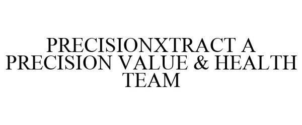  PRECISIONXTRACT A PRECISION VALUE &amp; HEALTH TEAM