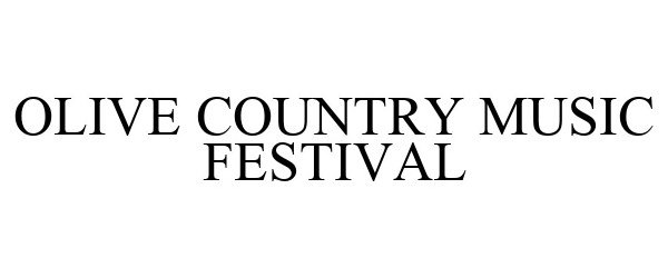 Trademark Logo OLIVE COUNTRY MUSIC FESTIVAL