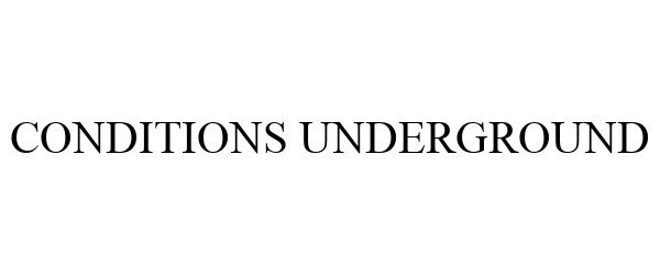 Trademark Logo CONDITIONS UNDERGROUND