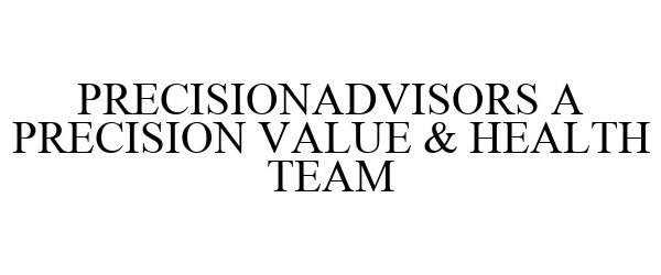 Trademark Logo PRECISIONADVISORS A PRECISION VALUE & HEALTH TEAM