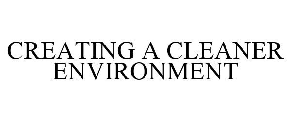 Trademark Logo CREATING A CLEANER ENVIRONMENT