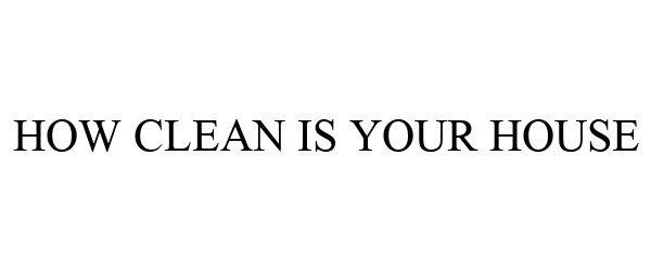  HOW CLEAN IS YOUR HOUSE