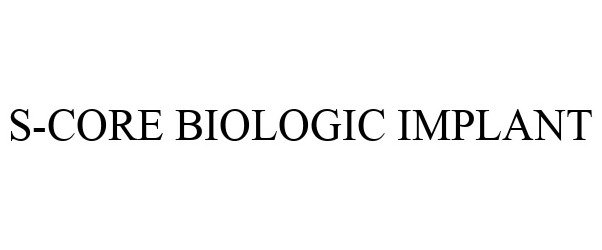 Trademark Logo S-CORE BIOLOGIC IMPLANT