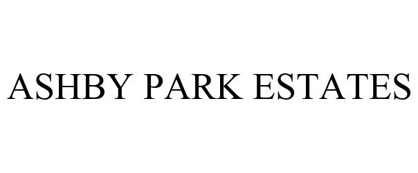 Trademark Logo ASHBY PARK ESTATES