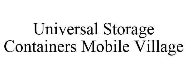 Trademark Logo UNIVERSAL STORAGE CONTAINERS MOBILE VILLAGE
