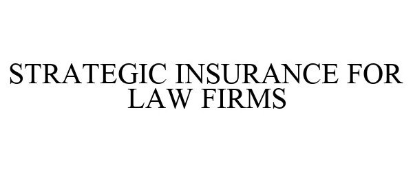  STRATEGIC INSURANCE FOR LAW FIRMS