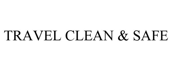 Trademark Logo TRAVEL CLEAN & SAFE