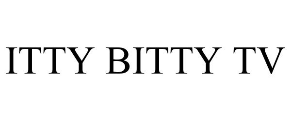 Trademark Logo ITTY BITTY TV