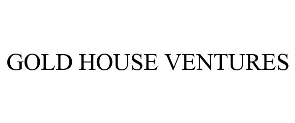 Trademark Logo GOLD HOUSE VENTURES