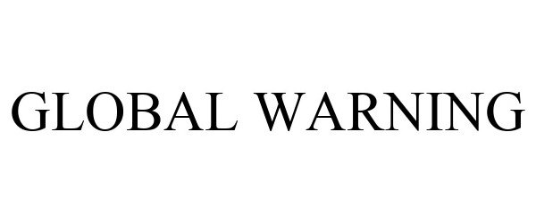 Trademark Logo GLOBAL WARNING