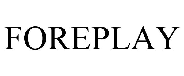 Trademark Logo FOREPLAY