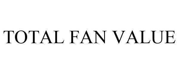 Trademark Logo TOTAL FAN VALUE