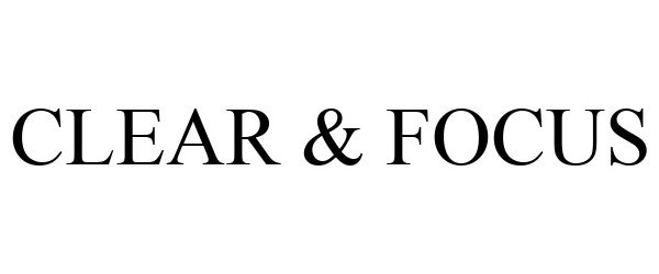 Trademark Logo CLEAR & FOCUS