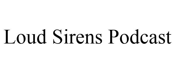  LOUD SIRENS PODCAST